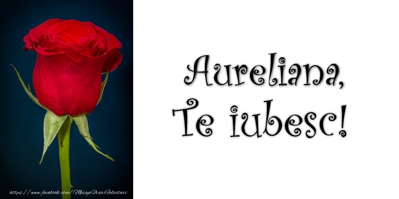 Felicitari de dragoste - Trandafiri | Aureliana Te iubesc!