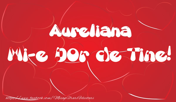 Felicitari de dragoste - Aureliana mi-e dor de tine!