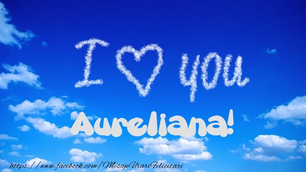 Felicitari de dragoste -  I Love You Aureliana!