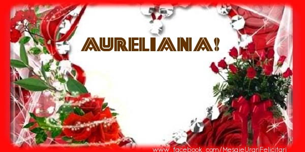 Felicitari de dragoste - Love Aureliana!