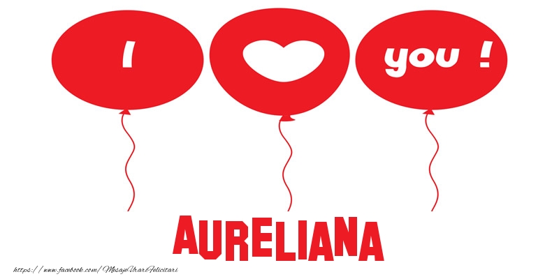 Felicitari de dragoste -  I love you Aureliana!