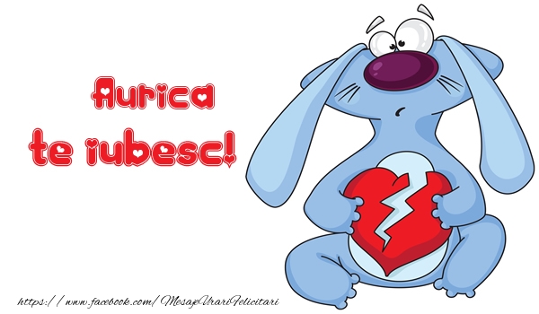 Felicitari de dragoste - Te iubesc Aurica!