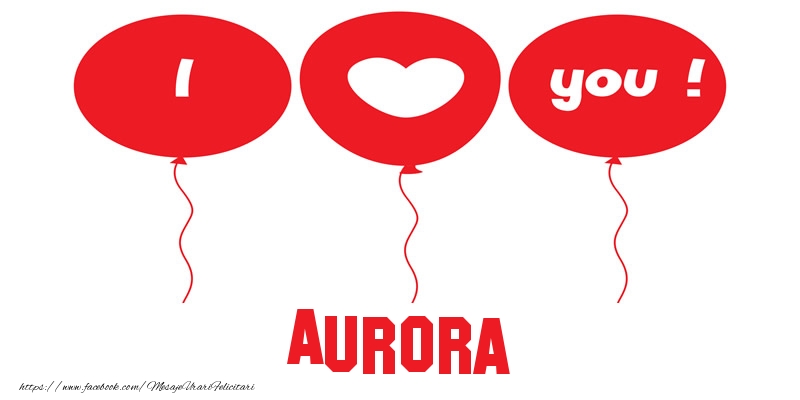 Felicitari de dragoste -  I love you Aurora!