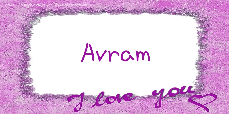 Felicitari de dragoste - Avram I love you!