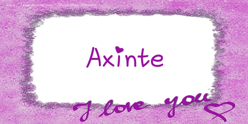 Felicitari de dragoste - Axinte I love you!