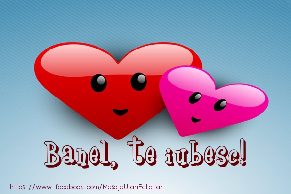 Felicitari de dragoste - Banel, te iubesc!