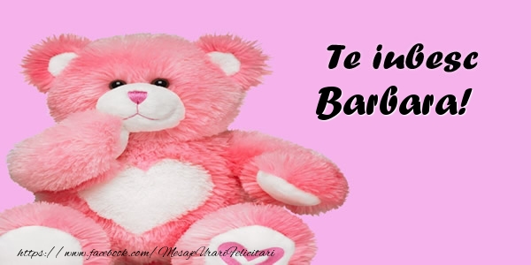 Felicitari de dragoste - Ursuleti | Te iubesc Barbara!