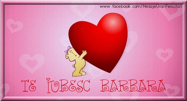 Felicitari de dragoste - ❤️❤️❤️ Inimioare & Ursuleti | Te iubesc Barbara