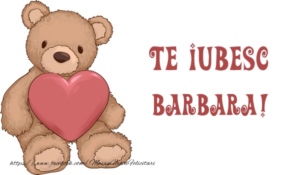 Felicitari de dragoste - Ursuleti | Te iubesc Barbara!