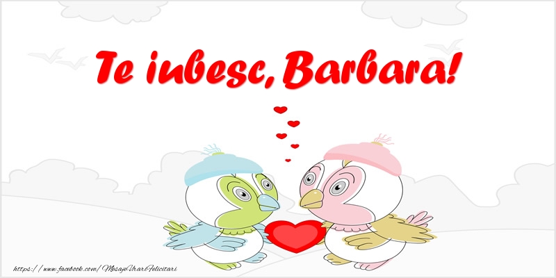 Felicitari de dragoste - Te iubesc, Barbara!