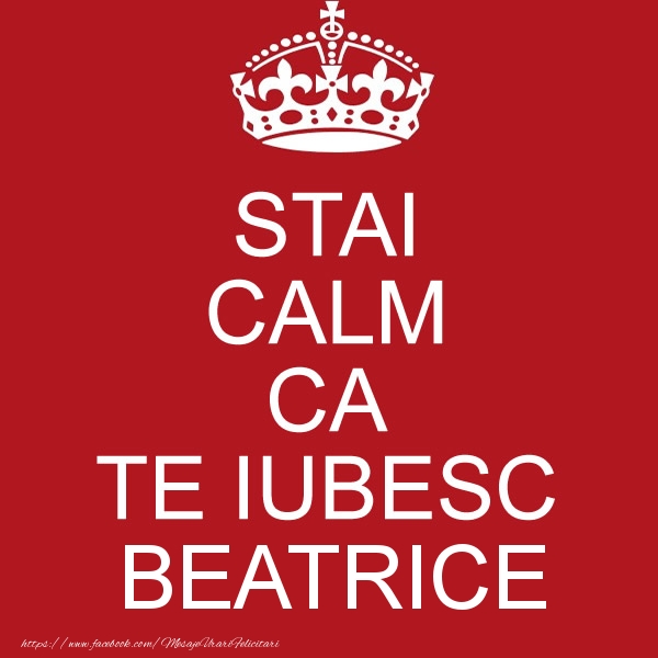 Felicitari de dragoste - STAI CALM CA TE IUBESC Beatrice!