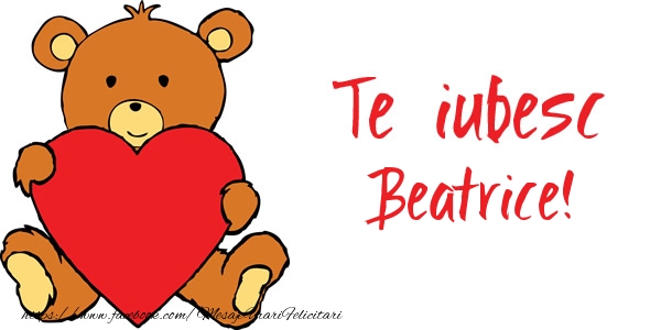 Felicitari de dragoste - Ursuleti | Te iubesc Beatrice!