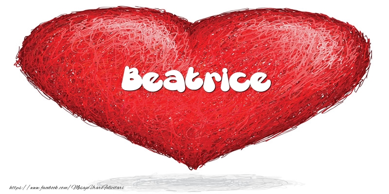Felicitari de dragoste - Pentru Beatrice din inima