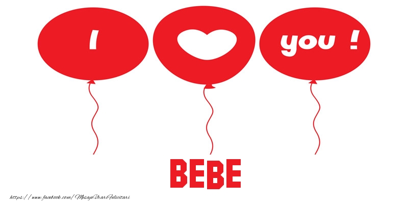 Felicitari de dragoste -  I love you Bebe!