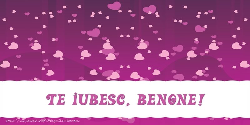 Felicitari de dragoste - Te iubesc, Benone!