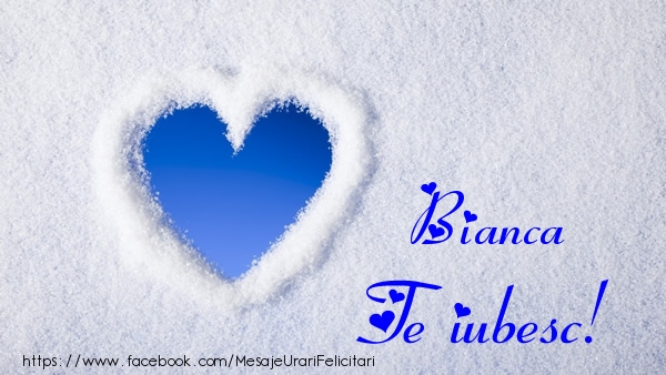 Felicitari de dragoste - ❤️❤️❤️ Inimioare | Bianca Te iubesc!