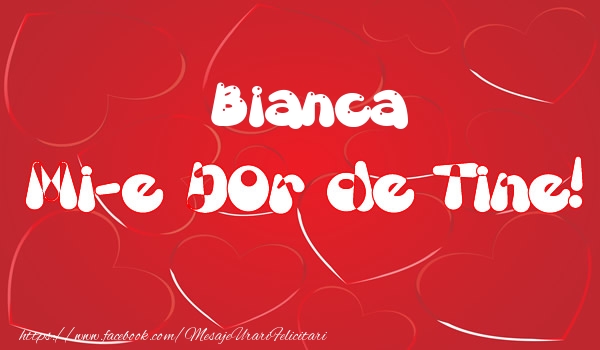 Felicitari de dragoste - ❤️❤️❤️ Inimioare | Bianca mi-e dor de tine!