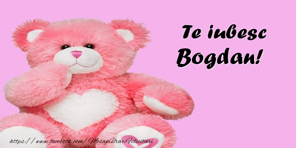 Felicitari de dragoste - Ursuleti | Te iubesc Bogdan!