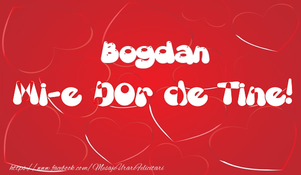 Felicitari de dragoste - ❤️❤️❤️ Inimioare | Bogdan mi-e dor de tine!