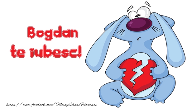 Felicitari de dragoste - Haioase | Te iubesc Bogdan!