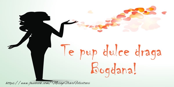 Felicitari de dragoste - Te pup dulce draga Bogdana!