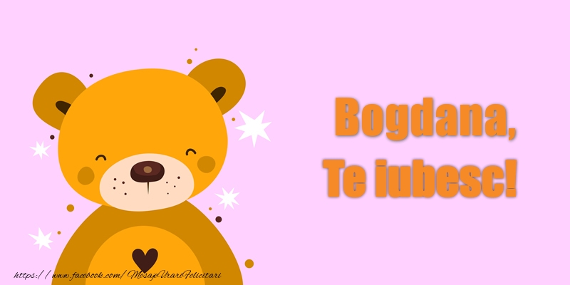 Felicitari de dragoste - Bogdana Te iubesc!