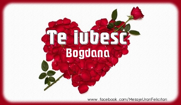 Felicitari de dragoste - Te iubesc Bogdana