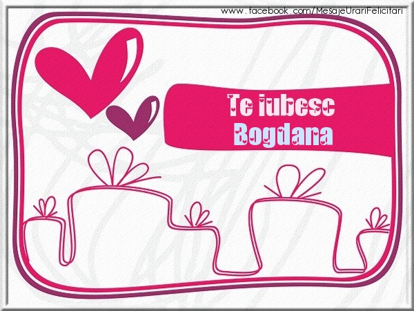 Felicitari de dragoste - Te iubesc Bogdana