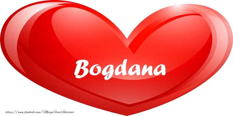 Felicitari de dragoste - ❤️❤️❤️ Inimioare | Numele Bogdana in inima