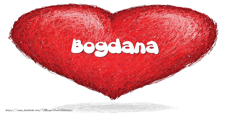 Felicitari de dragoste - Pentru Bogdana din inima