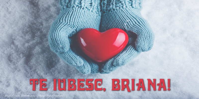 Felicitari de dragoste - ❤️❤️❤️ Inimioare | TE IUBESC, Briana!