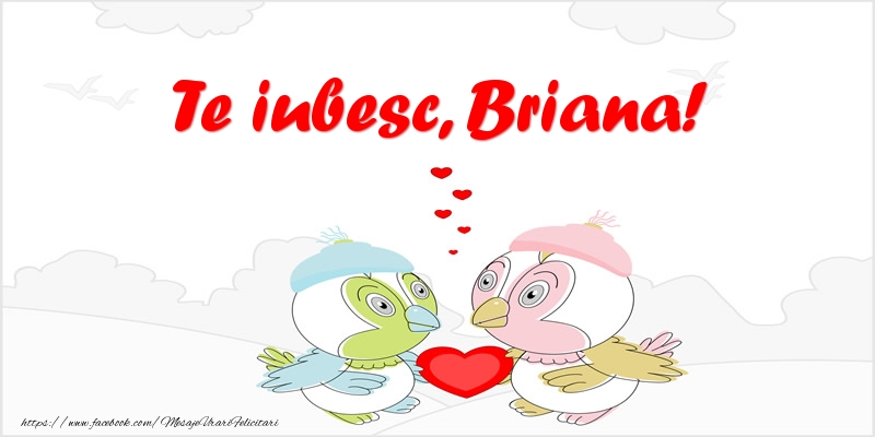 Felicitari de dragoste - Te iubesc, Briana!