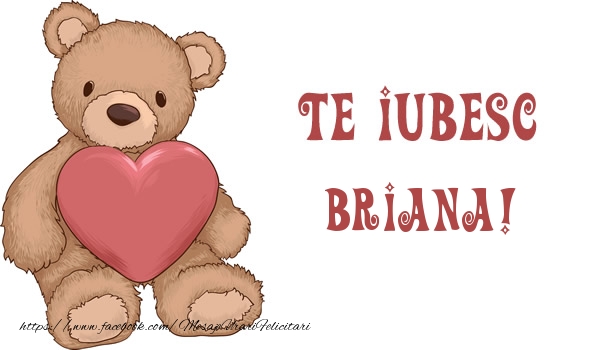 Felicitari de dragoste - Ursuleti | Te iubesc Briana!