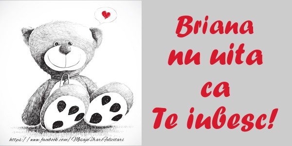 Felicitari de dragoste - Ursuleti | Briana nu uita ca Te iubesc!