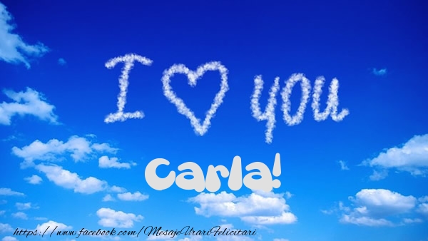 Felicitari de dragoste -  I Love You Carla!