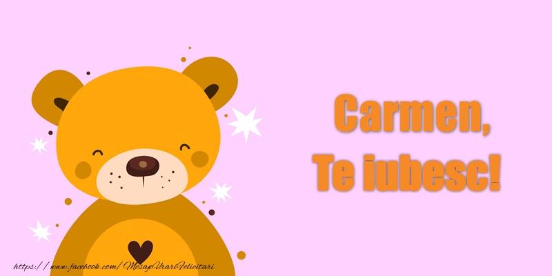 Felicitari de dragoste - Carmen Te iubesc!