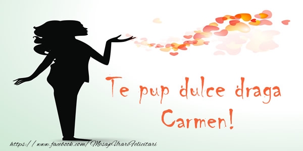 Felicitari de dragoste - Te pup dulce draga Carmen!