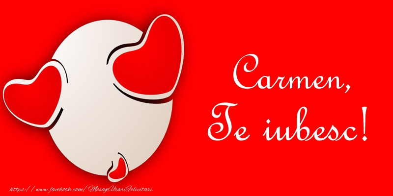Felicitari de dragoste - Carmen, Te iubesc!