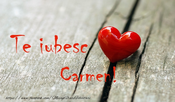 i love you carmen Te iubesc Carmen!