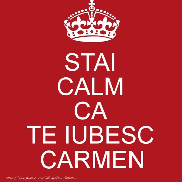 Felicitari de dragoste - STAI CALM CA TE IUBESC Carmen!