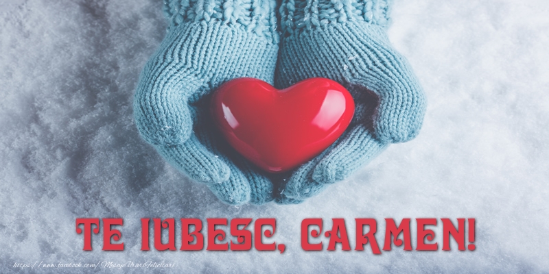 Felicitari de dragoste - ❤️❤️❤️ Inimioare | TE IUBESC, Carmen!