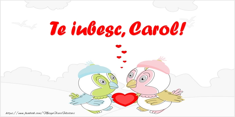 Felicitari de dragoste - Te iubesc, Carol!