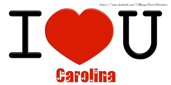Felicitari de dragoste -  I Love You Carolina