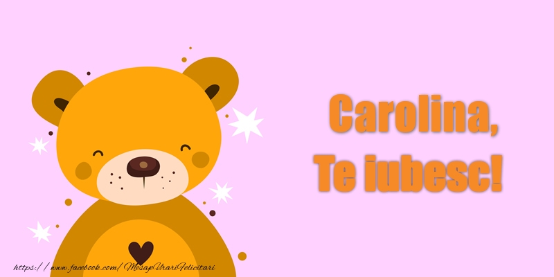 Felicitari de dragoste - Ursuleti | Carolina Te iubesc!