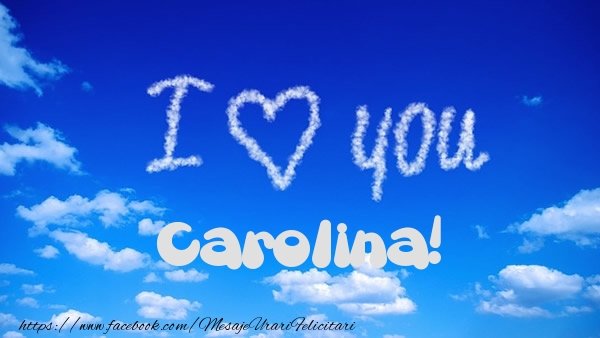 Felicitari de dragoste -  I Love You Carolina!