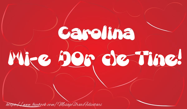 Felicitari de dragoste - ❤️❤️❤️ Inimioare | Carolina mi-e dor de tine!