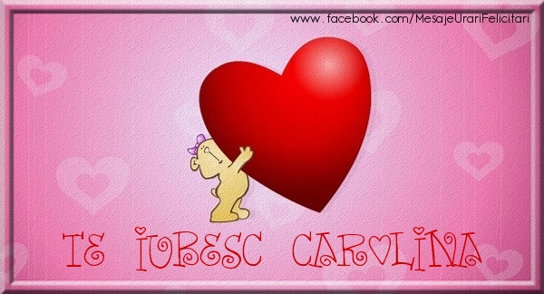 Felicitari de dragoste - ❤️❤️❤️ Inimioare & Ursuleti | Te iubesc Carolina