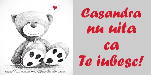 Felicitari de dragoste - Casandra nu uita ca Te iubesc!