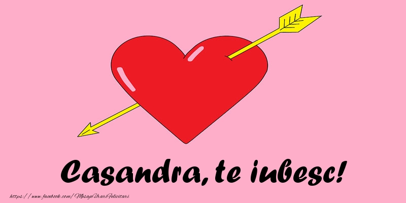 Felicitari de dragoste - ❤️❤️❤️ Inimioare | Casandra, te iubesc!