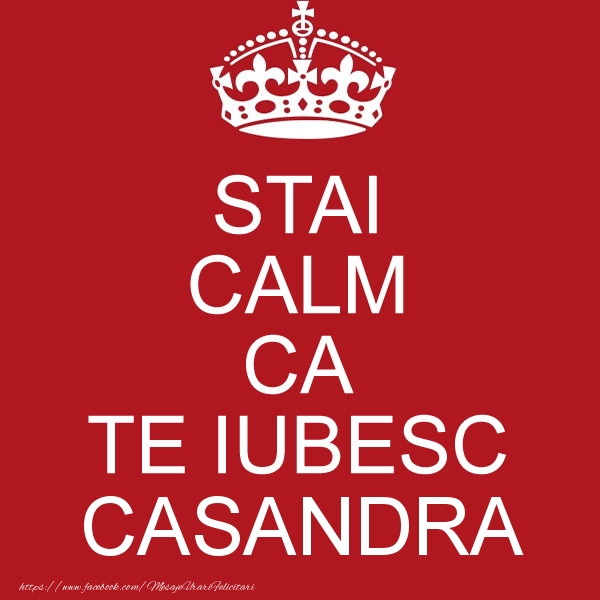 Felicitari de dragoste - STAI CALM CA TE IUBESC Casandra!